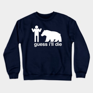 Guess I'll Die Crewneck Sweatshirt